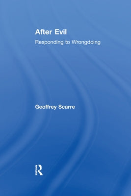After Evil: Responding to Wrongdoing by Scarre, Geoffrey
