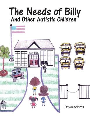 The Needs of Billy and Other Autistic Children by Adams, Dawn