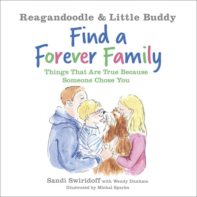 Reagandoodle and Little Buddy Find a Forever Family: Things That Are True Because Someone Chose You by Swiridoff, Sandi