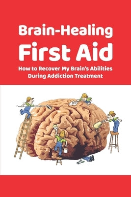 Brain-Healing First Aid: How to Recover My Brain's Abilities During Addiction Treatment (Gray-scale Edition) by Rezapour, Tara