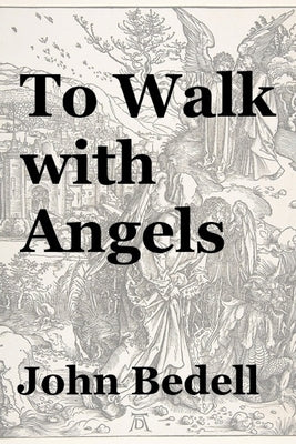 To Walk with Angels by Bedell, John
