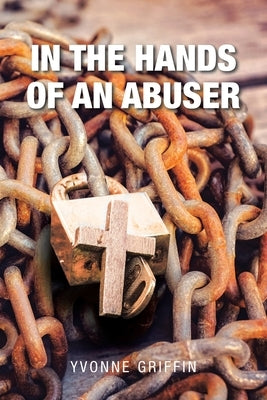 In the Hands of an Abuser by Griffin, Yvonne