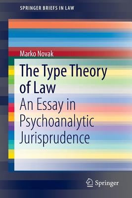 The Type Theory of Law: An Essay in Psychoanalytic Jurisprudence by Novak, Marko