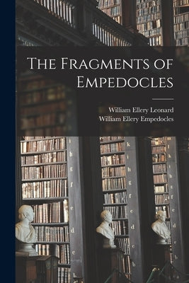 The Fragments of Empedocles by Leonard, William Ellery