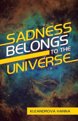 Sadness Belongs to the Universe by Hanna, Kleandrova