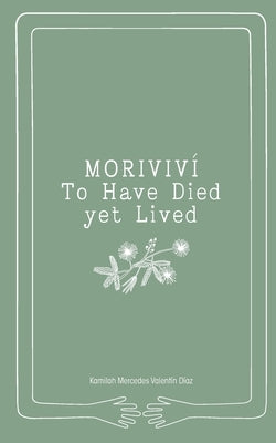 Moriviví: To Have Died yet Lived by Valentín Díaz, Kamilah Mercedes