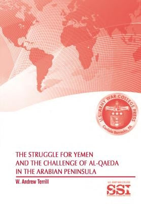 The Struggle for Yemen and the Challenge of Al-Qaeda in the Arabian Peninsula by Terrill, Andrew W.