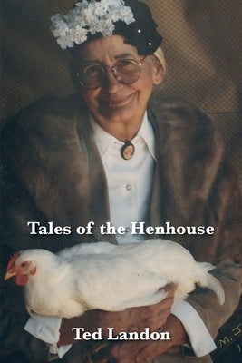 Tales of the Henhouse by Landon, Ted