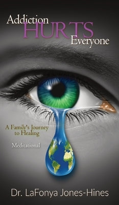 Addiction Hurts Everyone: A Family's Journey to Healing (Meditational) by Jones-Hines, Lafonya