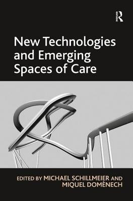 New Technologies and Emerging Spaces of Care by Domènech, Miquel