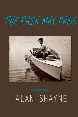 The Rain May Pass: A Memoir by Shayne, Alan
