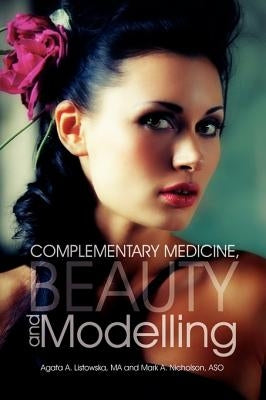 Complementary Medicine, Beauty and Modelling by Listowska Ma, Agata A.