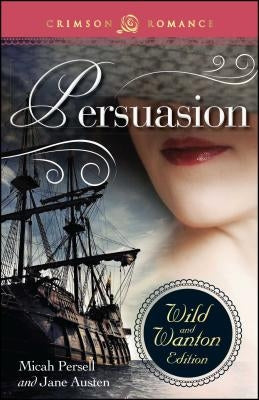 Persuasion: The Wild and Wanton Edition by Persell, Micah