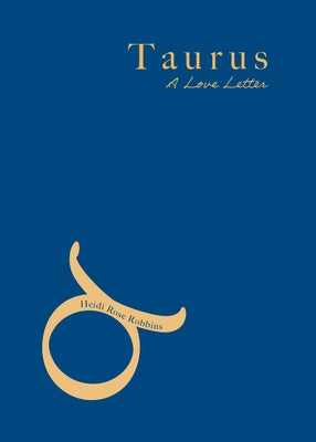 Taurus: A Love Letter by Robbins, Heidi Rose