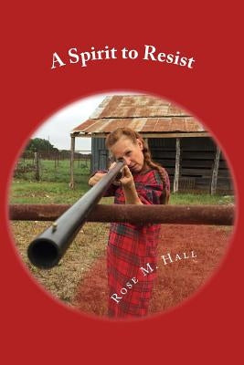 A Spirit to Resist by Hall, Rose M.