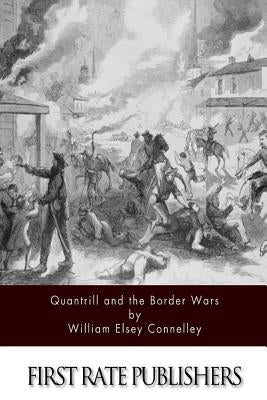 Quantrill and the Border Wars by Connelley, Williiam Elsey