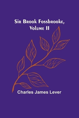 Sir Brook Fossbrooke, Volume II by Lever, Charles James