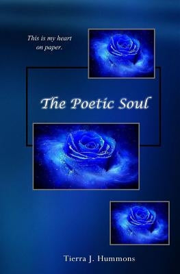 The Poetic Soul: This is my heart on paper. by Hummons, Tierra J.