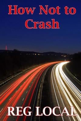How Not to Crash by Local, Reg