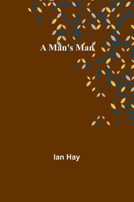 A Man's Man by Hay, Ian