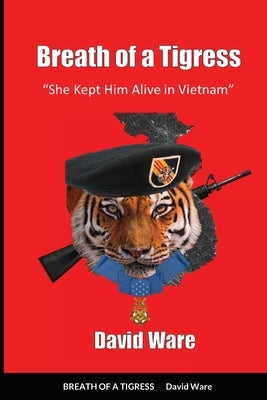 Breath of a Tigress: She Kept Him Alive in Vietnam by Ware, David