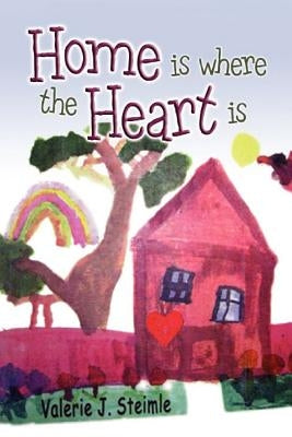 Home Is Where The Heart Is by Steimle, Valerie J.