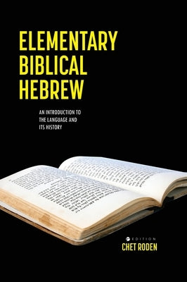 Elementary Biblical Hebrew: An Introduction to the Language and its History by Roden, Chet