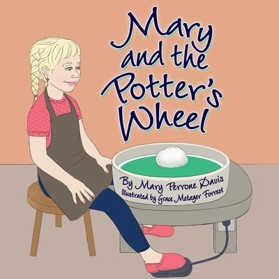 Mary and the Potter's Wheel by Davis, Mary Perrone