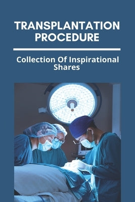 Transplantation Procedure: Collection Of Inspirational Shares: Children'S Organ Transplant Association by Senff, Brain
