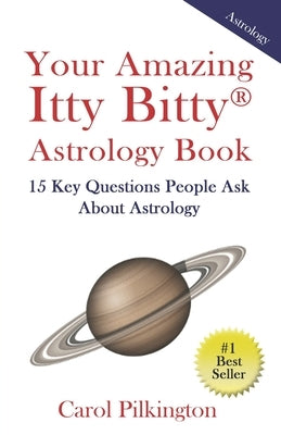 Your Amazing Itty Bitty Book of Astrology: 15 Key Questions People Ask About Astrology by Pilkington, Carol