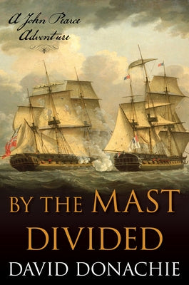 By the Mast Divided: A John Pearce Adventure by Donachie, David