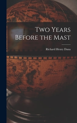 Two Years Before the Mast by Dana, Richard Henry