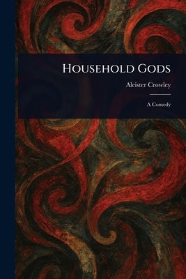 Household Gods by Crowley, Aleister