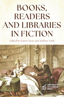 Books, Readers and Libraries in Fiction by Attar, Karen