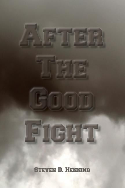 After The Good Fight by Henning, Steven D.