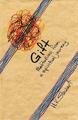 Gift: Meditations from a Spiritual Journey by Stewart, H. K.