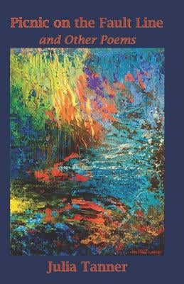 Picnic on the Fault Line: and Other Poems by Tanner, Julia E.
