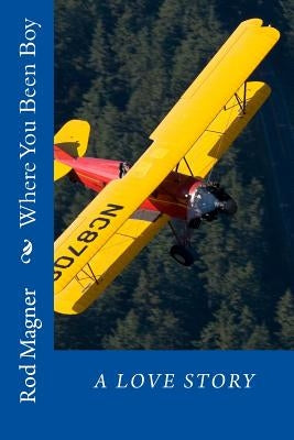 Where You Been Boy: A Love Story by Magner, Rod