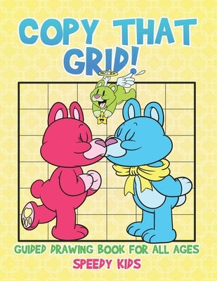Copy That Grid! Guided Drawing Book for All Ages by Speedy Kids
