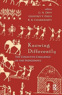 Knowing Differently: The Challenge of the Indigenous by Devy, G. N.