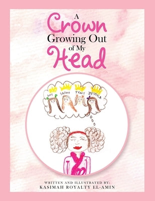 A Crown Growing out of My Head by El-Amin, Kasimah Royalty