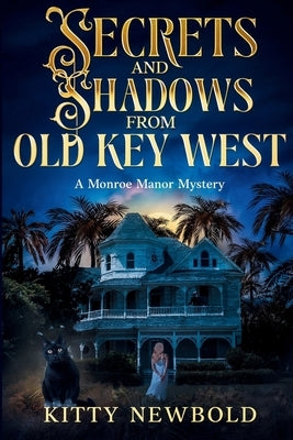 Secrets & Shadows from Old Key West: A Key West B&B Paranormal Cozy Mystery by Newbold, Kitty