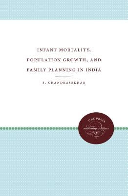 Infant Mortality, Population Growth, and Family Planning in India by Chandrasekhar, S.
