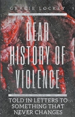 Dear History of Violence by Lockey, Gracie