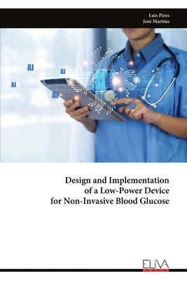 Design and Implementation of a Low-Power Device for Non-Invasive Blood Glucose by Pires, Luis
