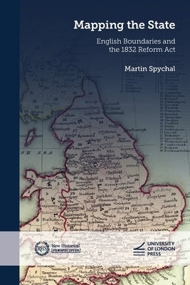 Mapping the State: English Boundaries and the 1832 Reform ACT by Spychal, Martin
