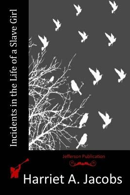 Incidents in the Life of a Slave Girl by Jacobs, Harriet a.