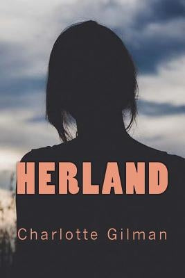 Herland by Gilman, Charlotte Perkins Stetson