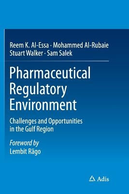 Pharmaceutical Regulatory Environment: Challenges and Opportunities in the Gulf Region by Al-Essa, Reem K.
