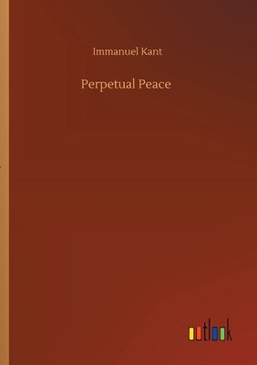 Perpetual Peace by Kant, Immanuel